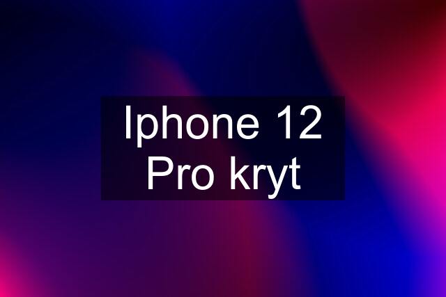 Iphone 12 Pro kryt