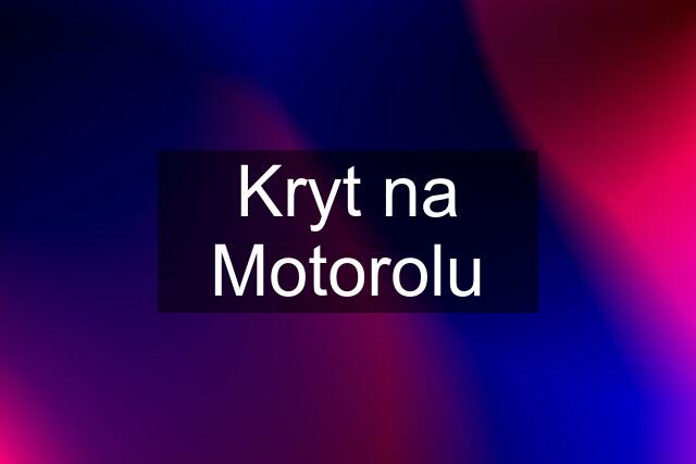 Kryt na Motorolu