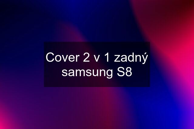 Cover 2 v 1 zadný samsung S8