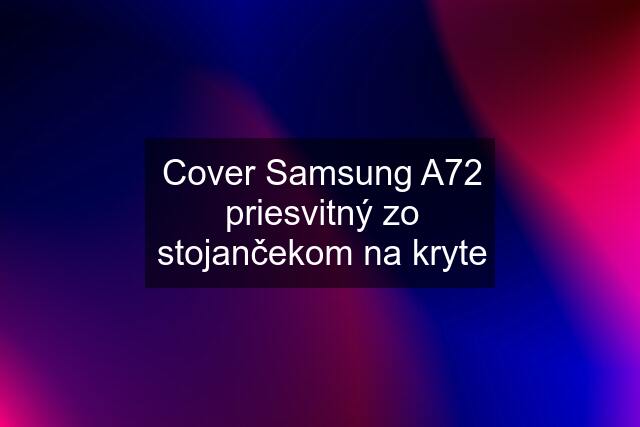 Cover Samsung A72 priesvitný zo stojančekom na kryte