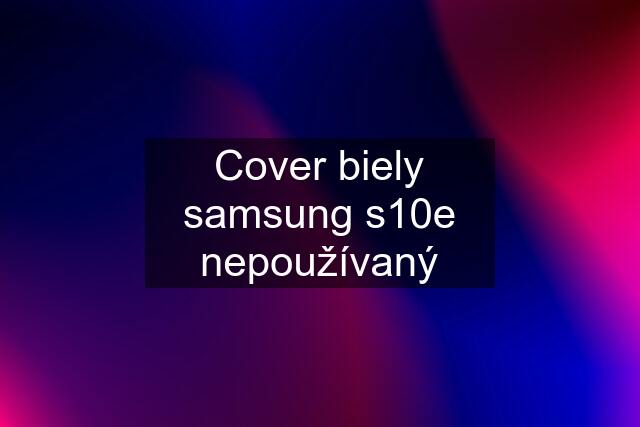 Cover biely samsung s10e nepoužívaný