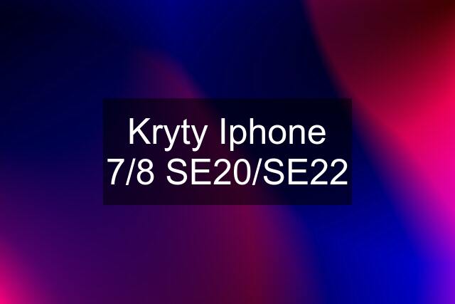 Kryty Iphone 7/8 SE20/SE22