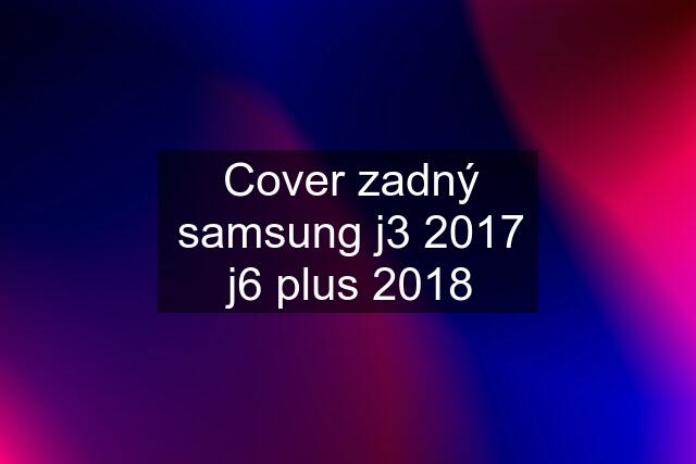 Cover zadný samsung j3 2017 j6 plus 2018