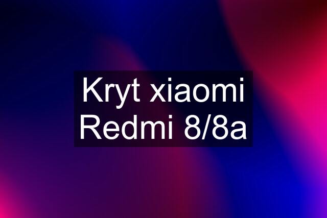 Kryt xiaomi Redmi 8/8a