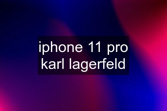 iphone 11 pro karl lagerfeld