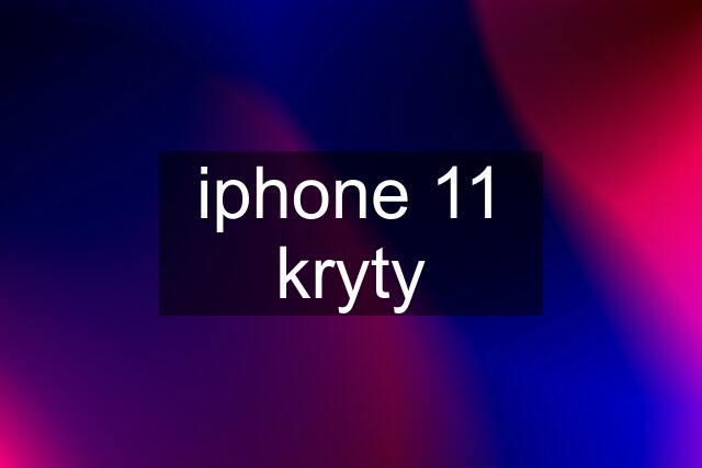 iphone 11 kryty