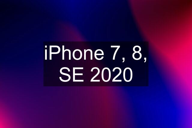 iPhone 7, 8, SE 2020