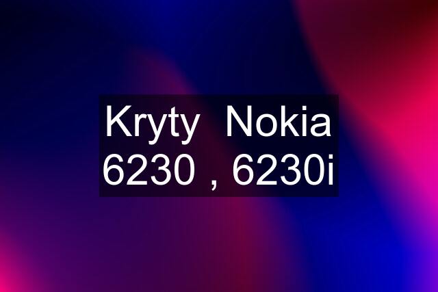 Kryty  Nokia 6230 , 6230i