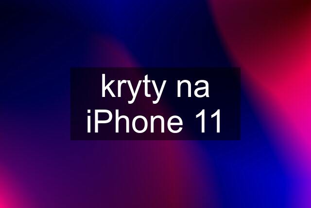 kryty na iPhone 11