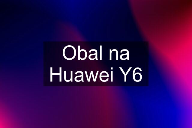 Obal na Huawei Y6