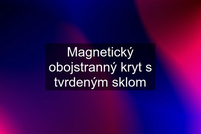 Magnetický obojstranný kryt s tvrdeným sklom