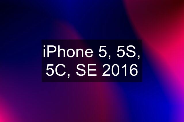 iPhone 5, 5S, 5C, SE 2016