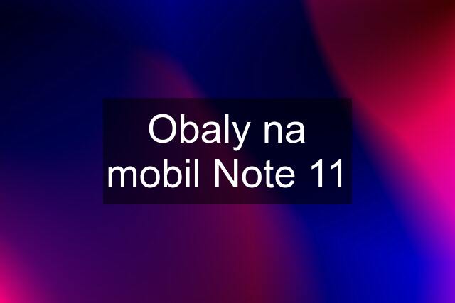 Obaly na mobil Note 11