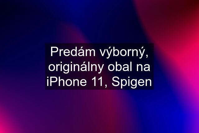 Predám výborný, originálny obal na iPhone 11, Spigen