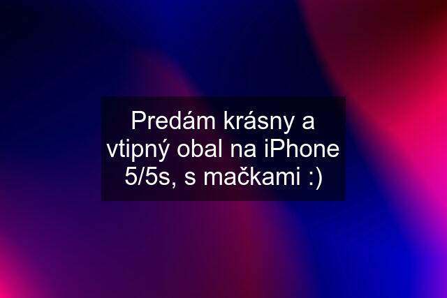 Predám krásny a vtipný obal na iPhone 5/5s, s mačkami :)