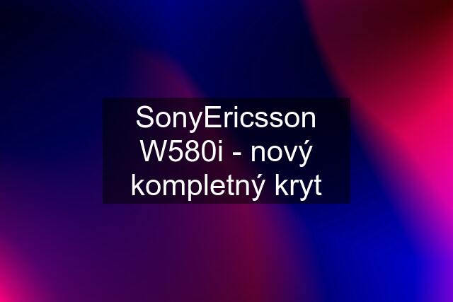 SonyEricsson W580i - nový kompletný kryt