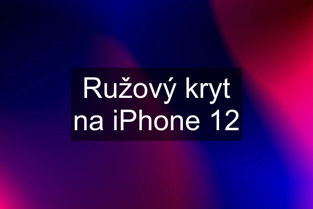 Ružový kryt na iPhone 12