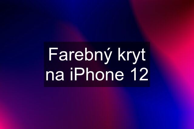 Farebný kryt na iPhone 12