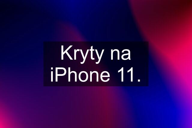 Kryty na iPhone 11.