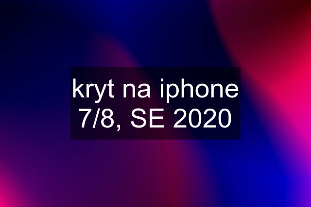 kryt na iphone 7/8, SE 2020