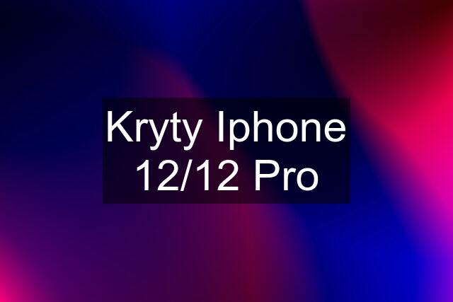 Kryty Iphone 12/12 Pro