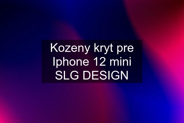 Kozeny kryt pre Iphone 12 mini SLG DESIGN