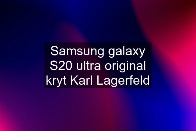 Samsung galaxy S20 ultra original kryt Karl Lagerfeld