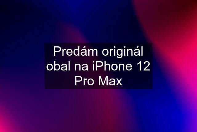 Predám originál obal na iPhone 12 Pro Max