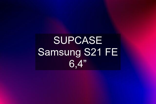 SUPCASE Samsung S21 FE 6,4”