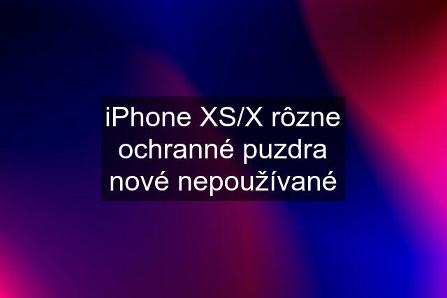 iPhone XS/X rôzne ochranné puzdra nové nepoužívané