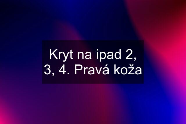 Kryt na ipad 2, 3, 4. Pravá koža