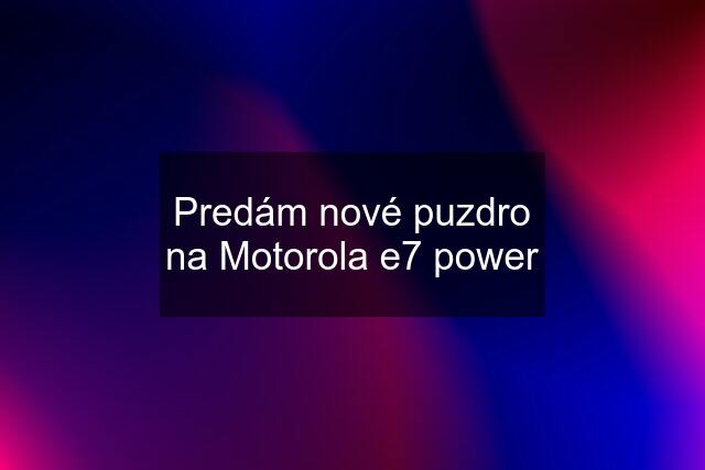 Predám nové puzdro na Motorola e7 power