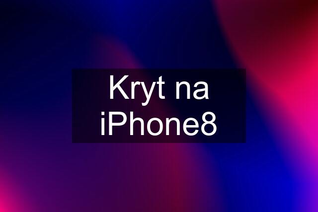 Kryt na iPhone8