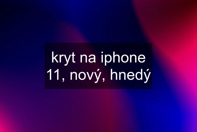 kryt na iphone 11, nový, hnedý