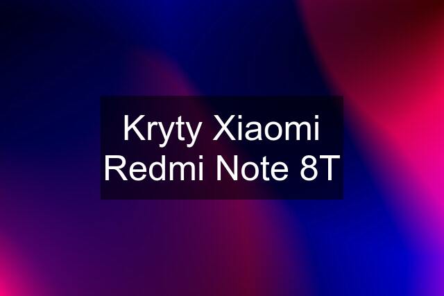 Kryty Xiaomi Redmi Note 8T