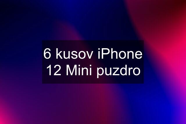 6 kusov iPhone 12 Mini puzdro