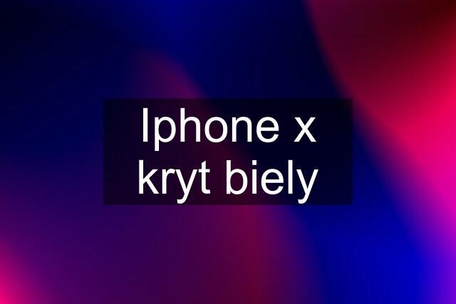 Iphone x kryt biely