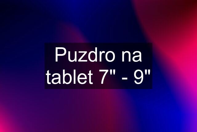 Puzdro na tablet 7" - 9"