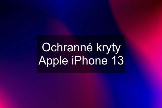 Ochranné kryty Apple iPhone 13