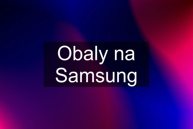 Obaly na Samsung