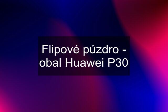 Flipové púzdro - obal Huawei P30