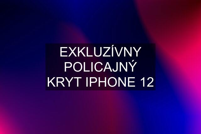 EXKLUZÍVNY POLICAJNÝ KRYT IPHONE 12