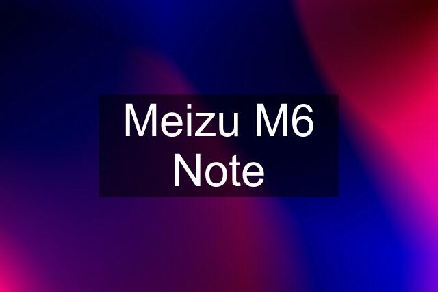 Meizu M6 Note