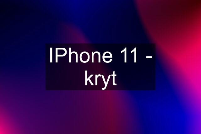 IPhone 11 - kryt