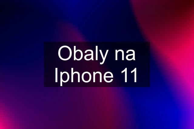 Obaly na Iphone 11