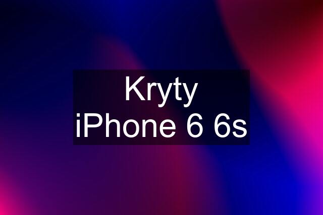 Kryty iPhone 6 6s