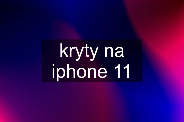 kryty na iphone 11