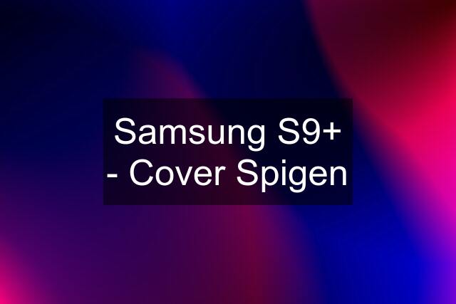 Samsung S9+ - Cover Spigen