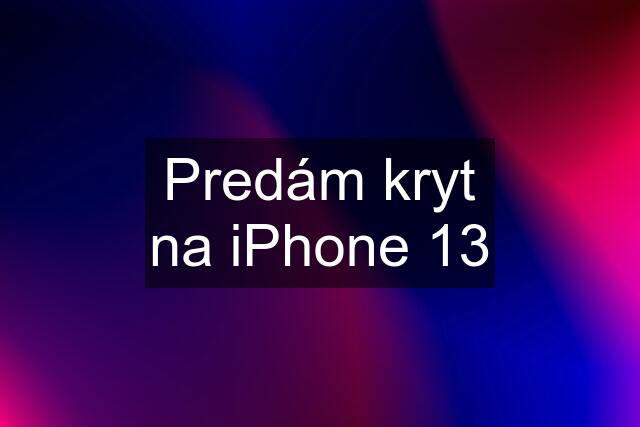 Predám kryt na iPhone 13