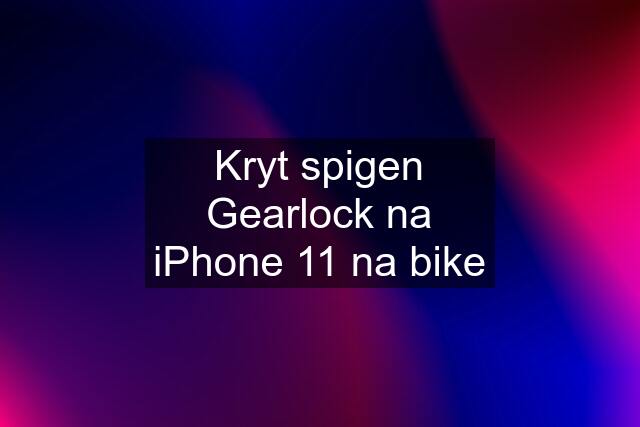 Kryt spigen Gearlock na iPhone 11 na bike